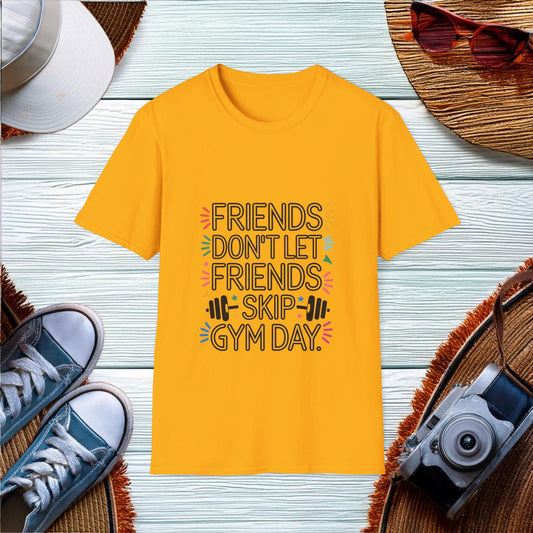 Friends Dont Let Friends Skip Gym Day T-Shirt - Location: United States