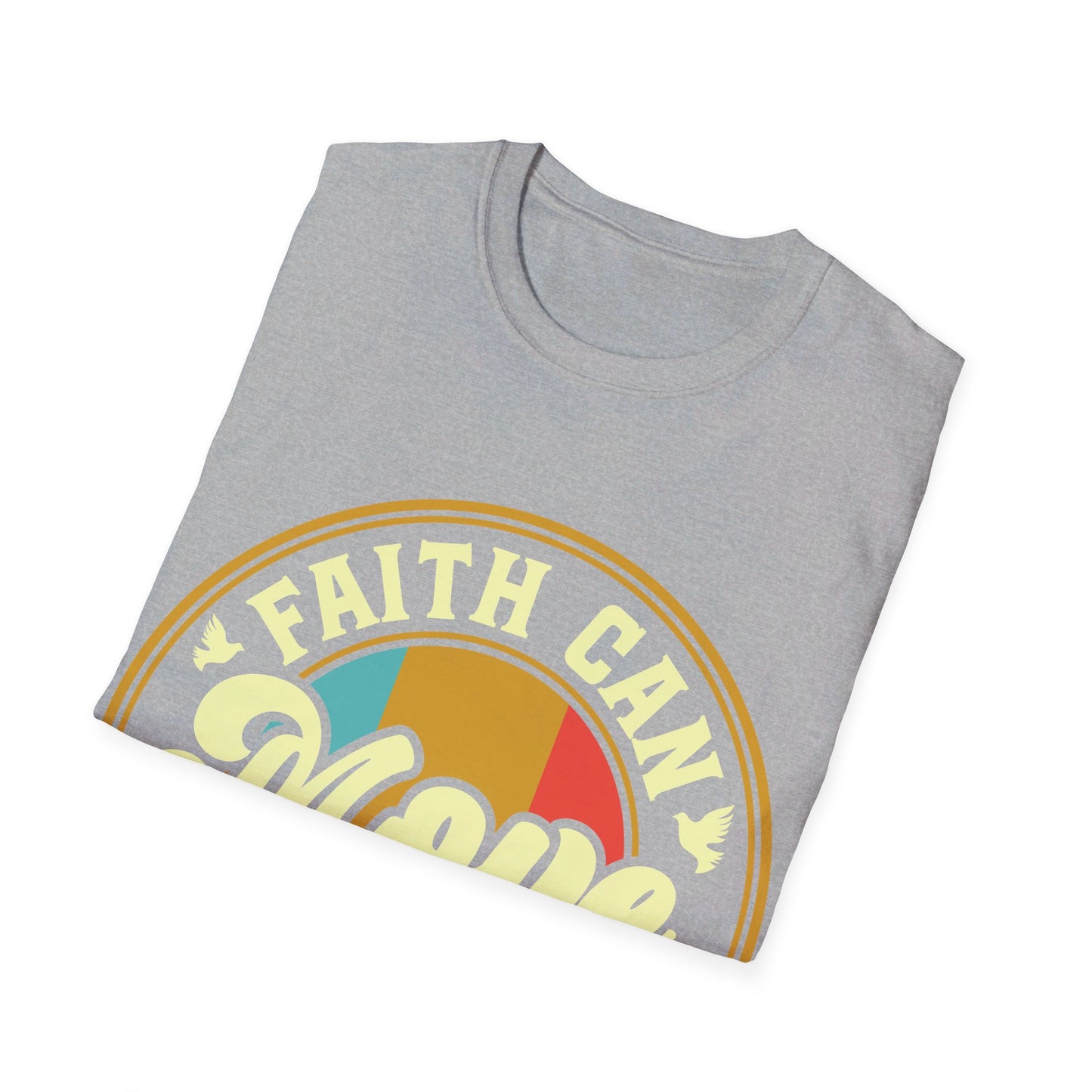 Faith Can Move Mountains  T-Shirt