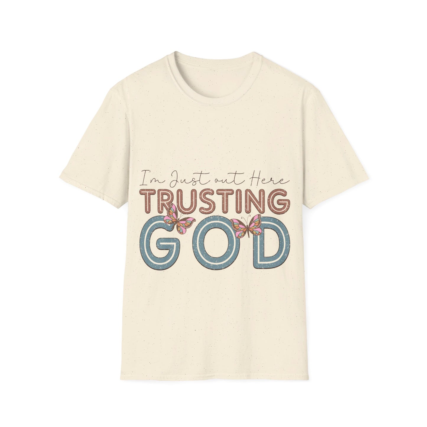 I am just out here trusting God  T-Shirt