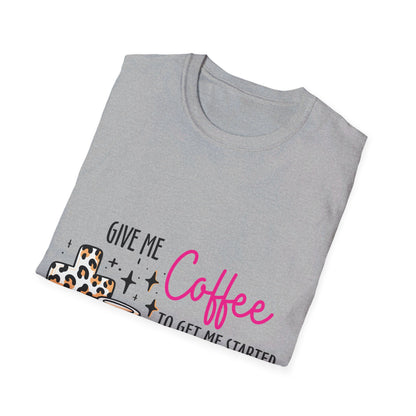 Give me coffee to get me started and Jesus to keep me going  T-Shirt