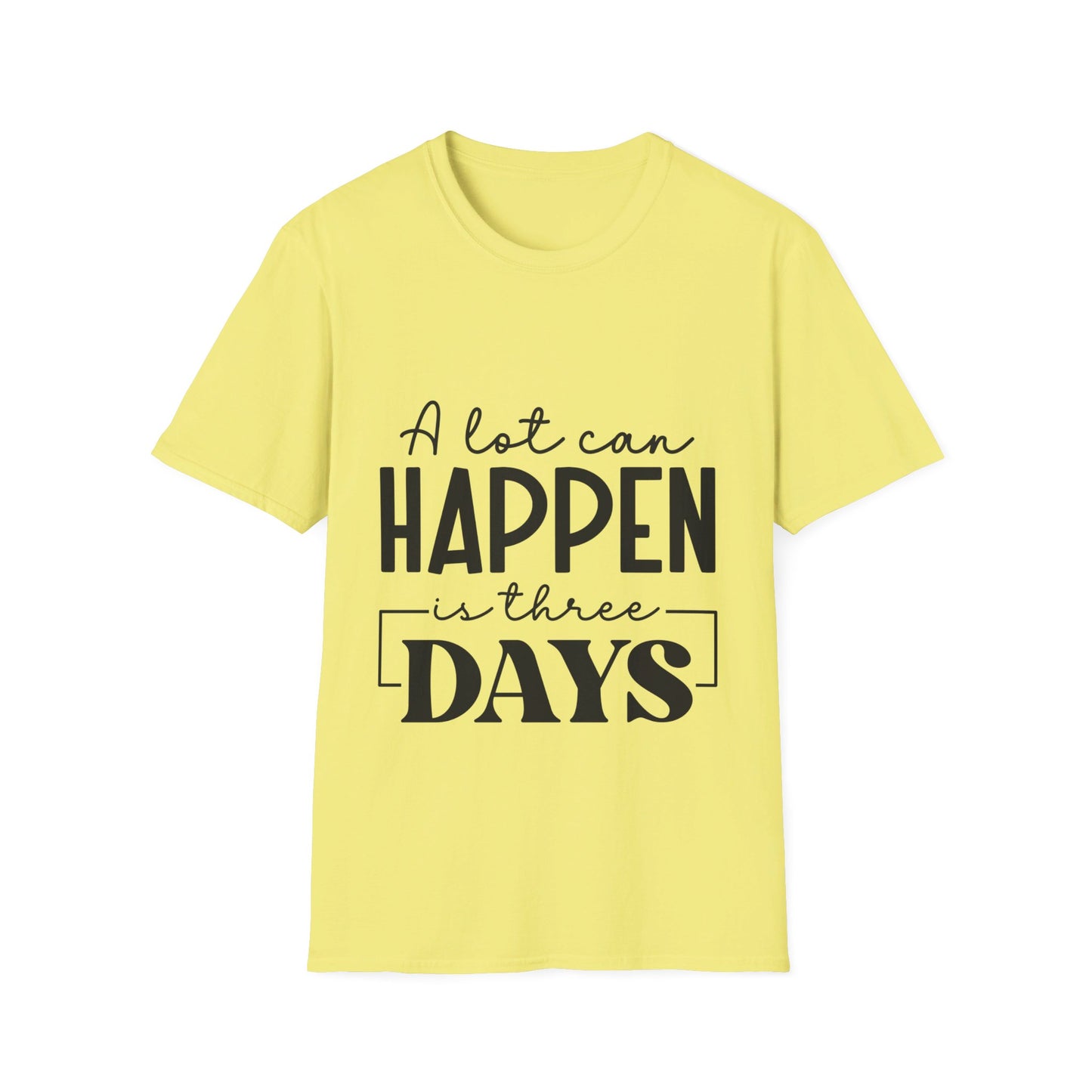 A lot can happen is three days  T-Shirt