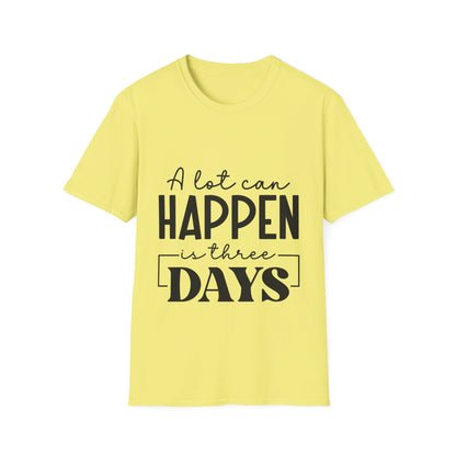 A lot can happen is three days  T-Shirt