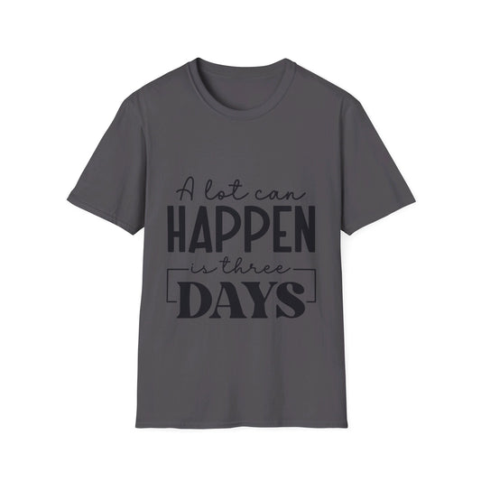 A lot can happen is three days  T-Shirt