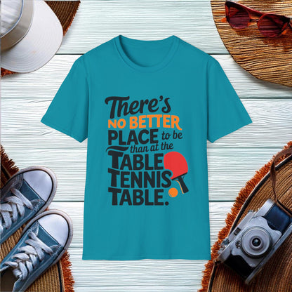 No Better Place Than the Table Tennis Table T-Shirt - Location: United States