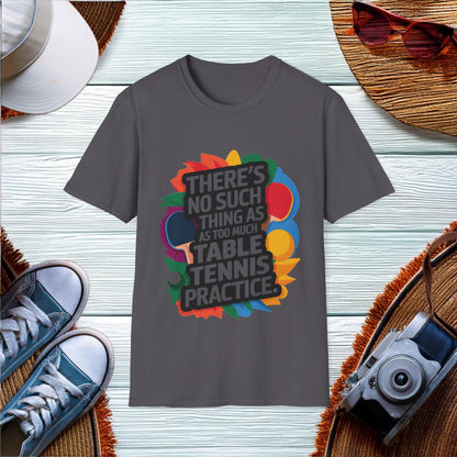 Too Much Table Tennis Practice T-Shirt - Location: United States