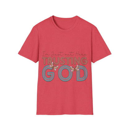 I am just out here trusting God  T-Shirt