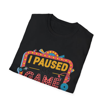 I Paused My Game to Be Here T-Shirt Hit - Location: United States