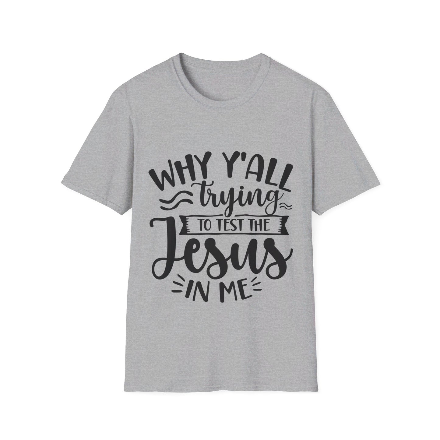 why yall trying to test the jesus in me  T-Shirt