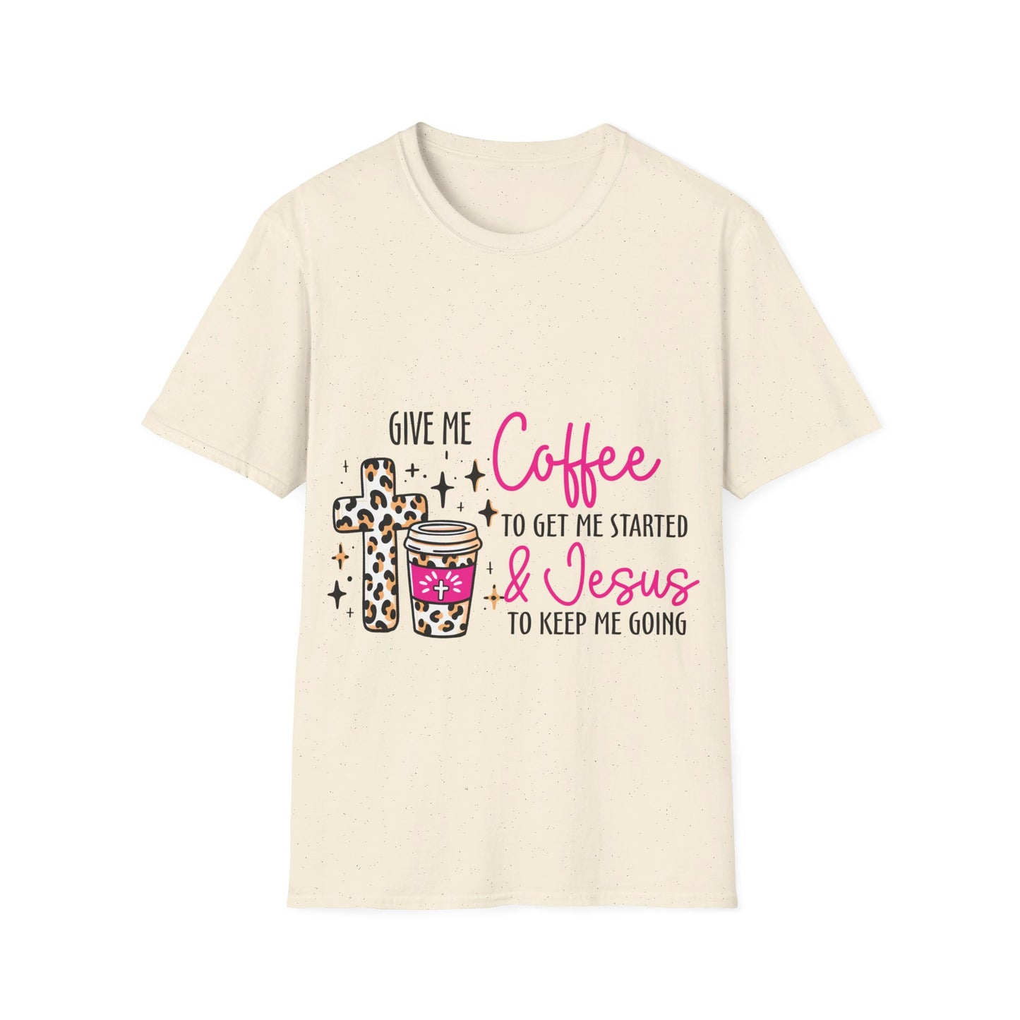 Give me coffee to get me started and Jesus to keep me going  T-Shirt