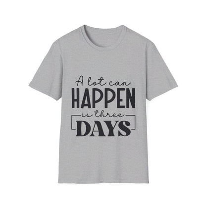 A lot can happen is three days  T-Shirt