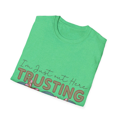 I am just out here trusting God  T-Shirt