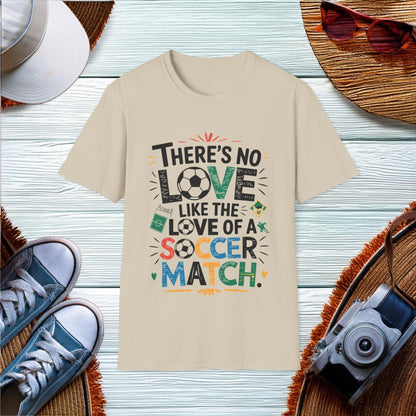 The Love of a Soccer Match T-Shirt - Location: United States