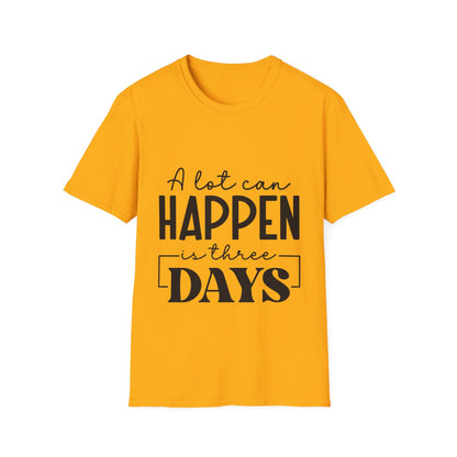 A lot can happen is three days  T-Shirt