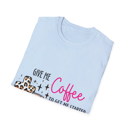 Give me coffee to get me started and Jesus to keep me going  T-Shirt