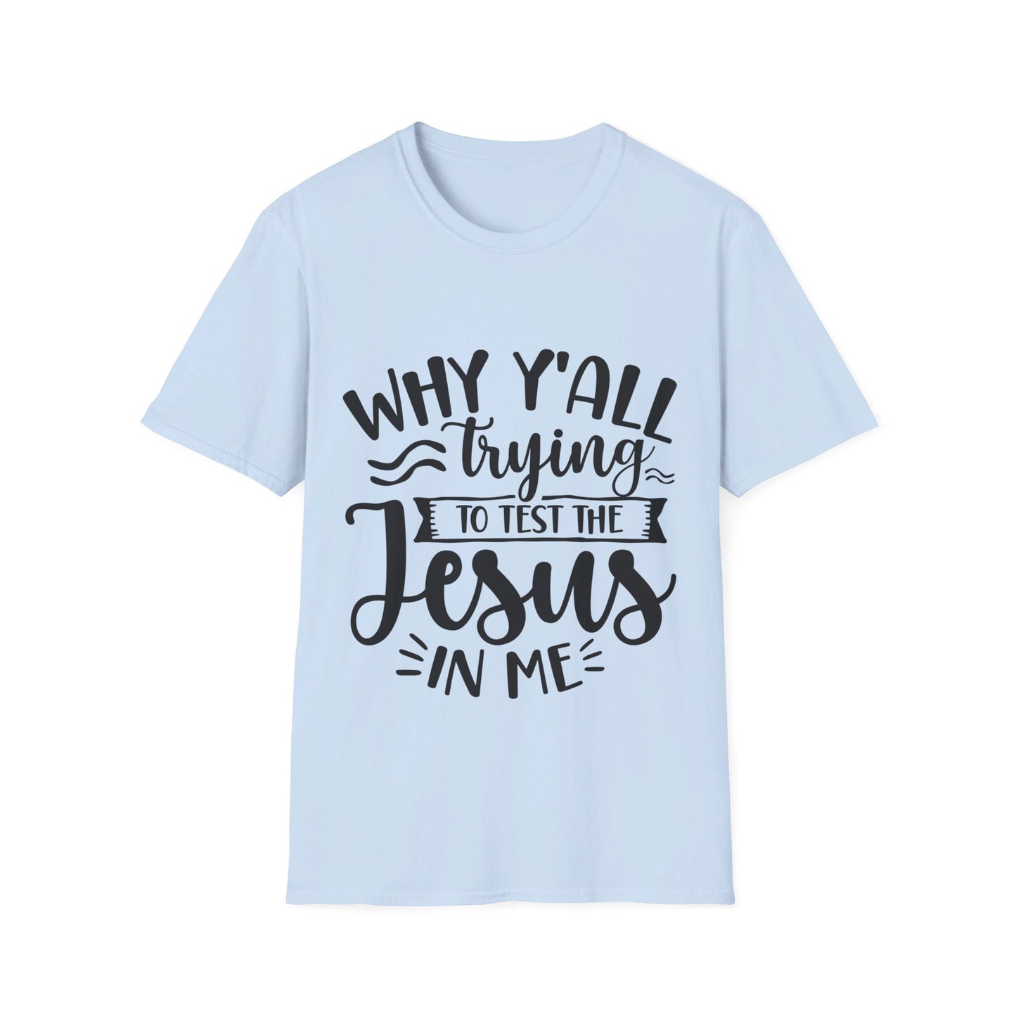 why yall trying to test the jesus in me  T-Shirt