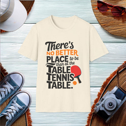 No Better Place Than the Table Tennis Table T-Shirt - Location: United States