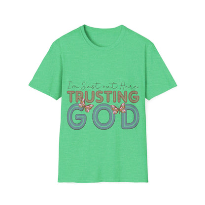 I am just out here trusting God  T-Shirt