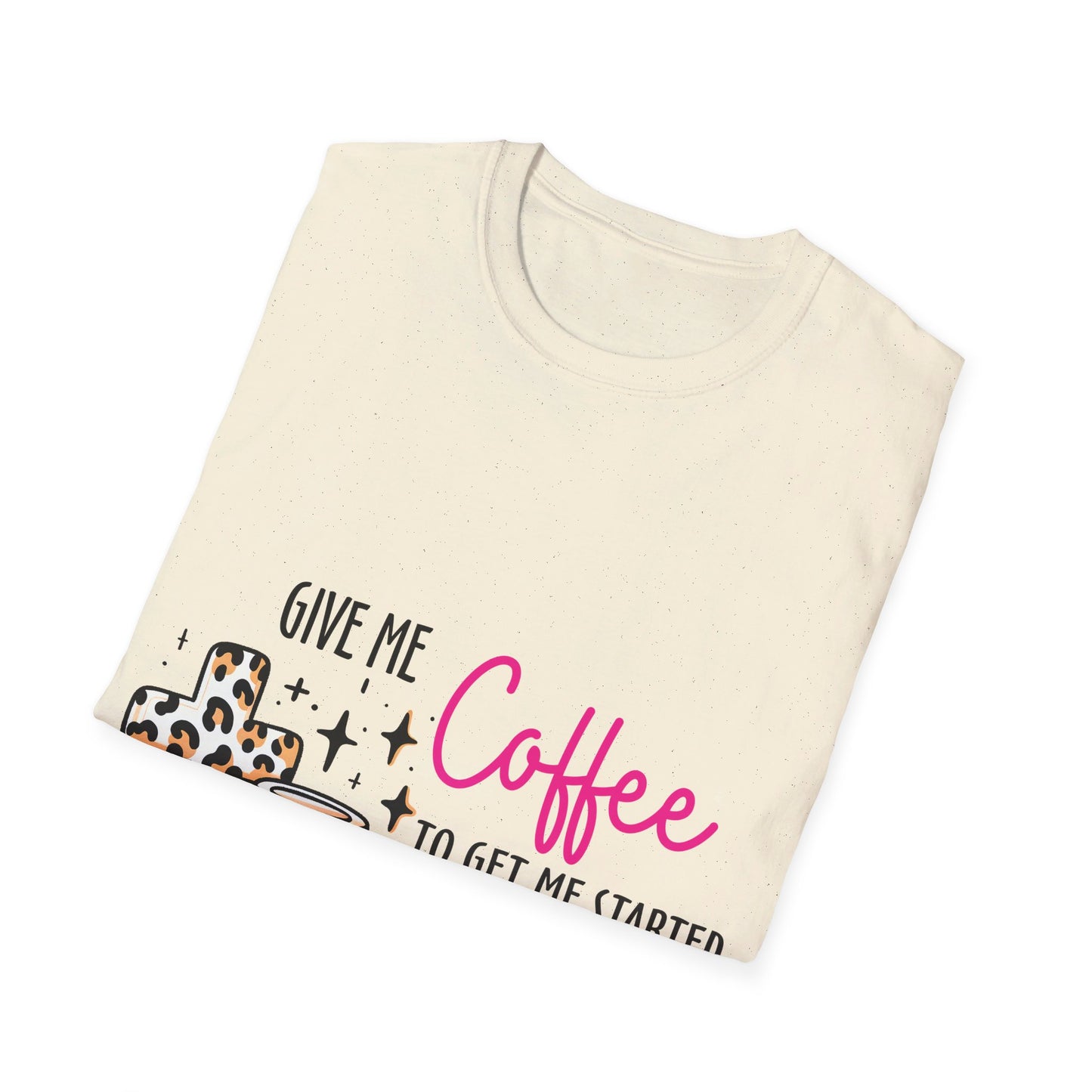 Give me coffee to get me started and Jesus to keep me going  T-Shirt