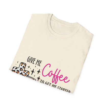 Give me coffee to get me started and Jesus to keep me going  T-Shirt