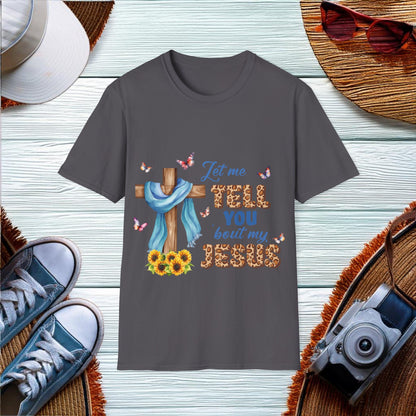 Let me tell you about my Jesus  T-Shirt