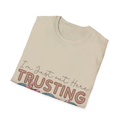 I am just out here trusting God  T-Shirt