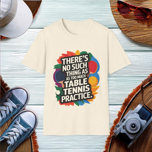 Too Much Table Tennis Practice T-Shirt - Location: United States