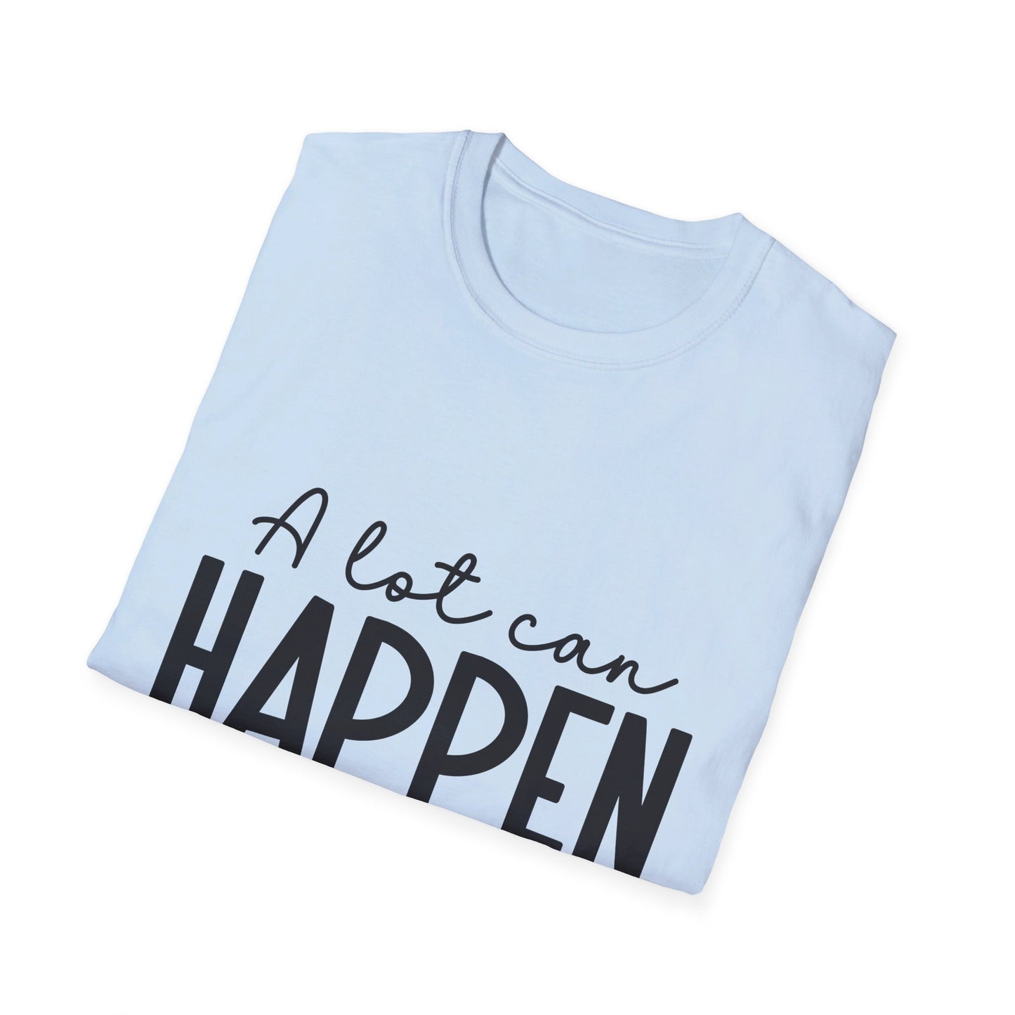 A lot can happen is three days  T-Shirt