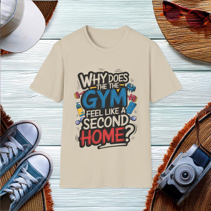 Why the Gym Feels Like Home T-Shirt - Location: United States