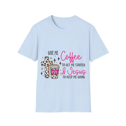 Give me coffee to get me started and Jesus to keep me going  T-Shirt