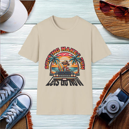 Surfing Makes Fun Lets Go Now T-Shirt