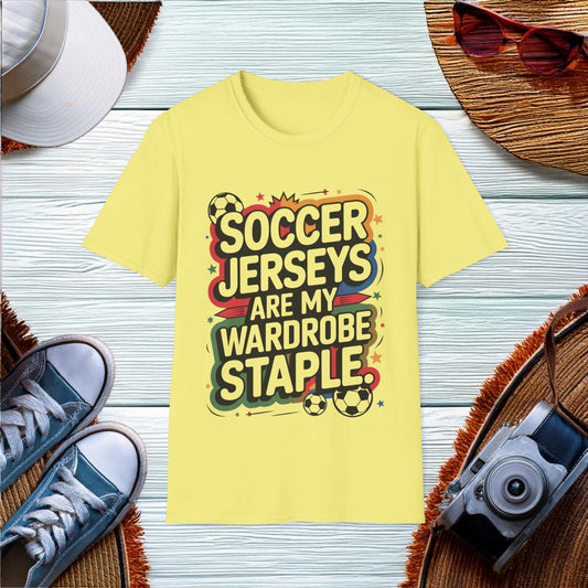 Soccer Jerseys Are My Wardrobe Staple T-Shirt - Location: United States