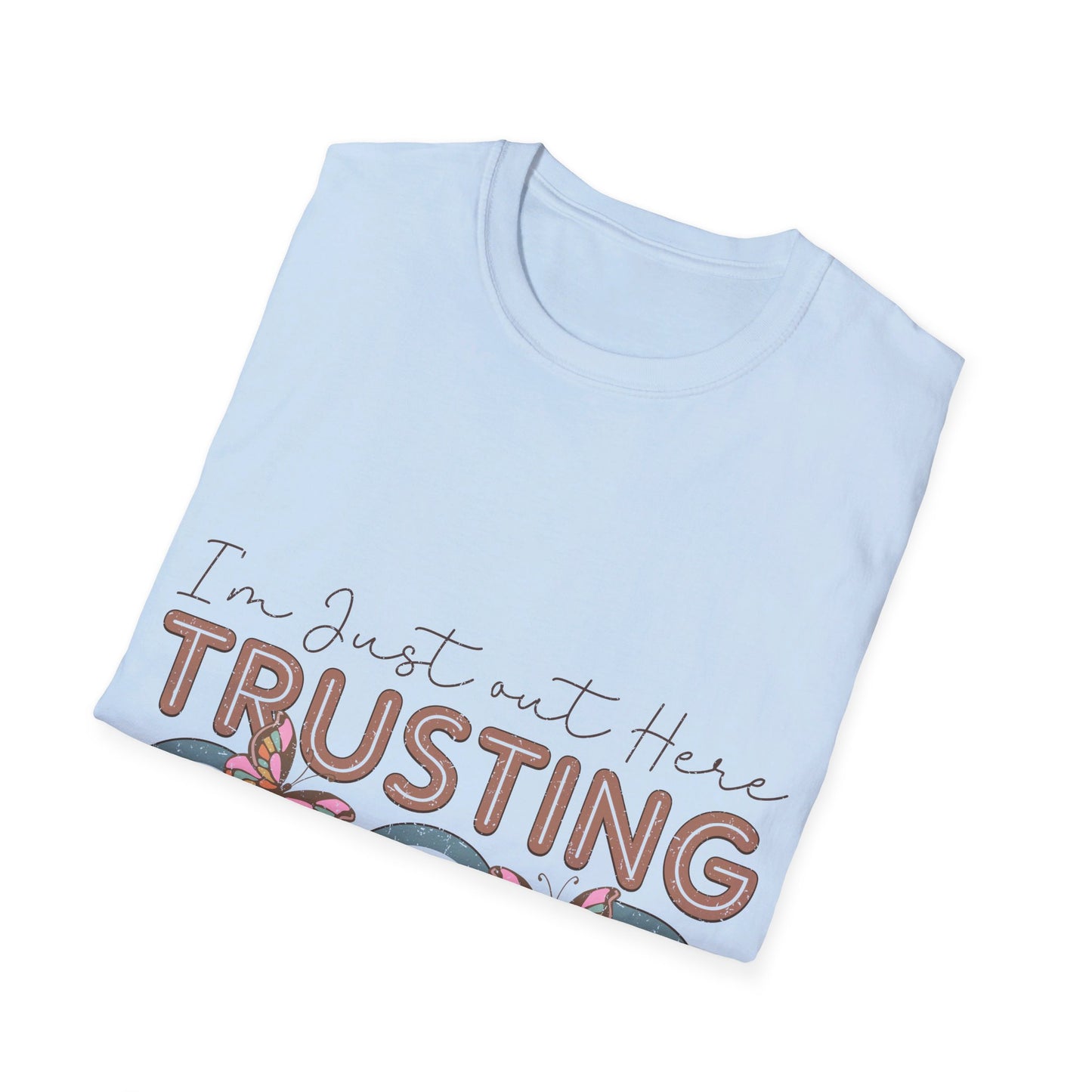 I am just out here trusting God  T-Shirt