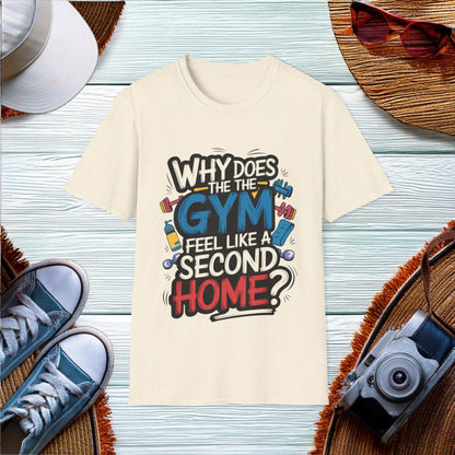 Why the Gym Feels Like Home T-Shirt - Location: United States