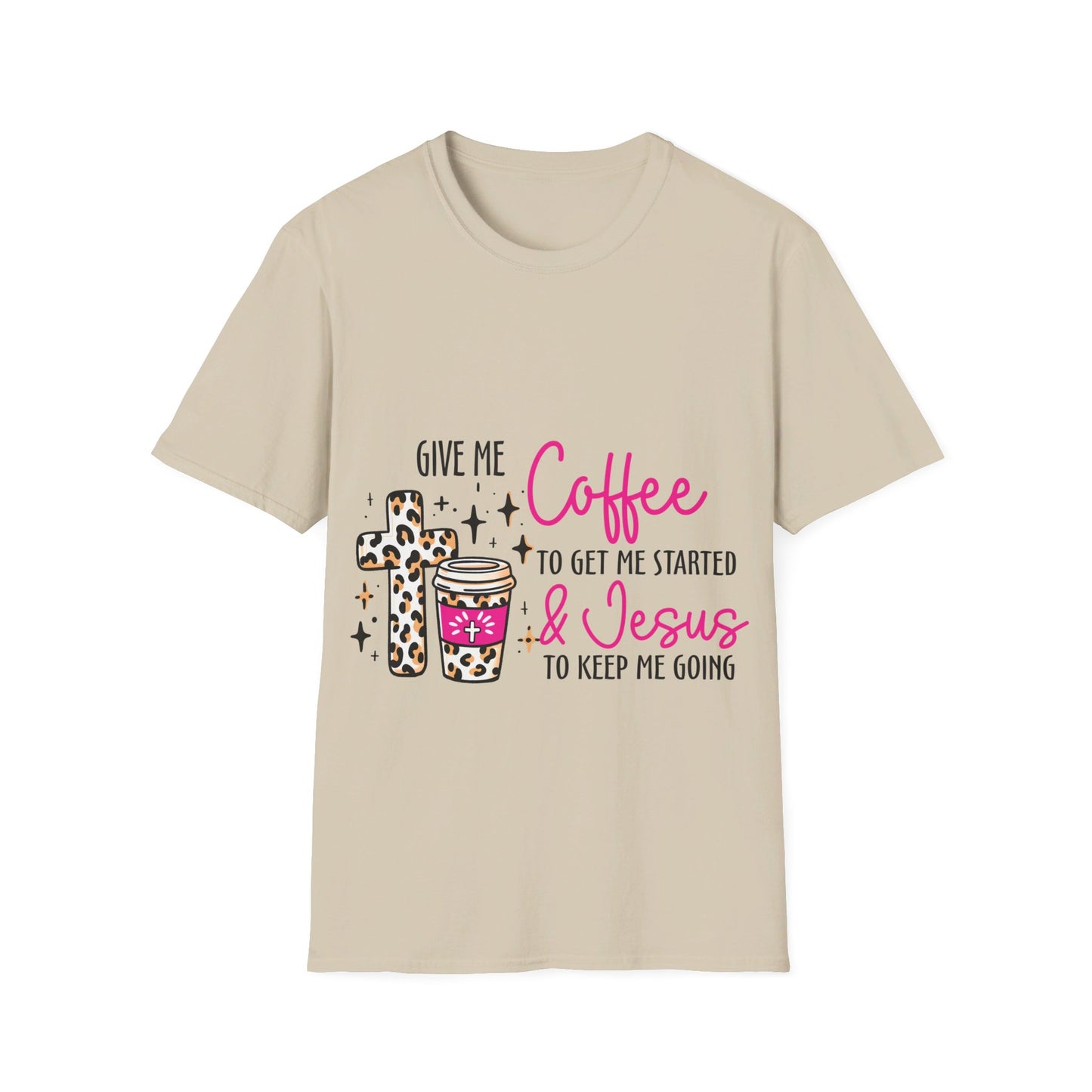 Give me coffee to get me started and Jesus to keep me going  T-Shirt