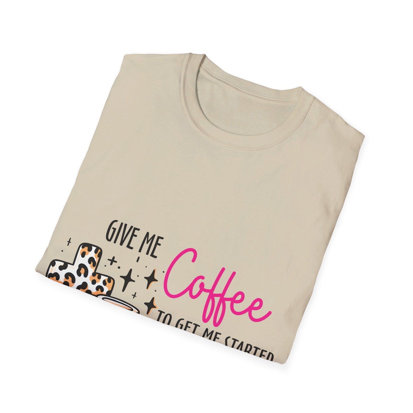 Give me coffee to get me started and Jesus to keep me going  T-Shirt