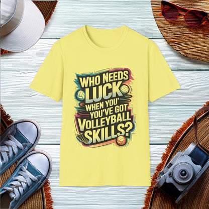 Who needs luck when youve got volleyball skills T-Shirt - Location: United States