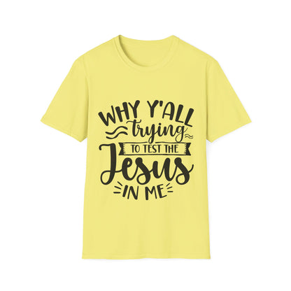 why yall trying to test the jesus in me  T-Shirt