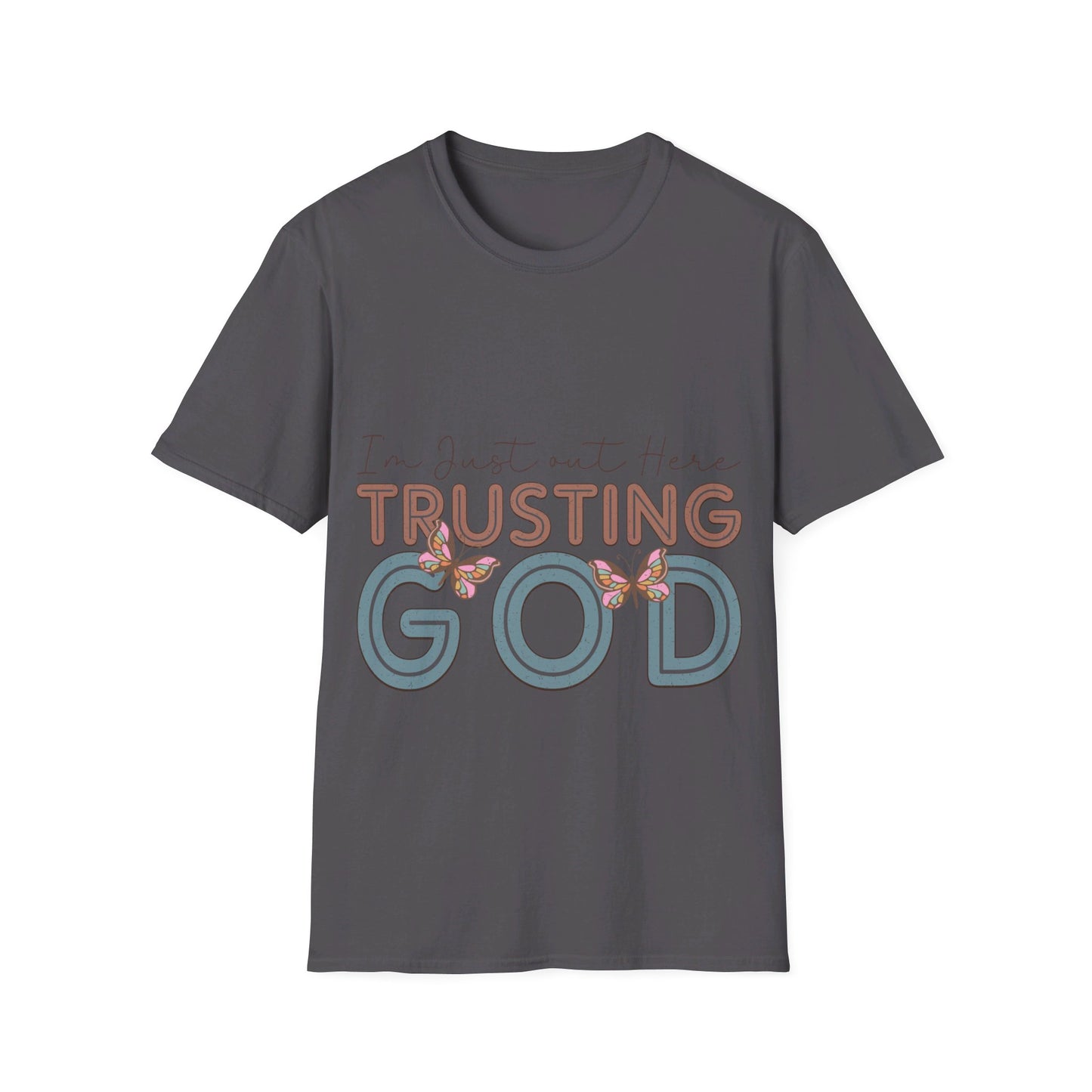 I am just out here trusting God  T-Shirt