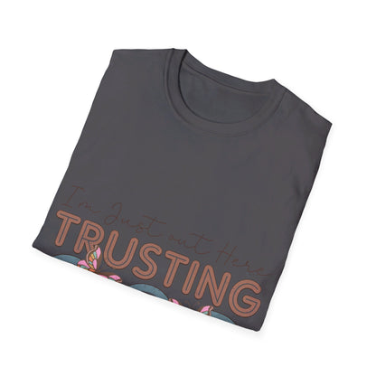 I am just out here trusting God  T-Shirt