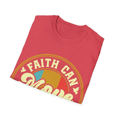 Faith Can Move Mountains  T-Shirt