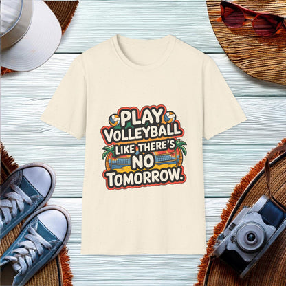 Play volleyball like theres no tomorrow T-Shirt - Location: United States