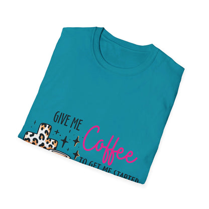 Give me coffee to get me started and Jesus to keep me going  T-Shirt