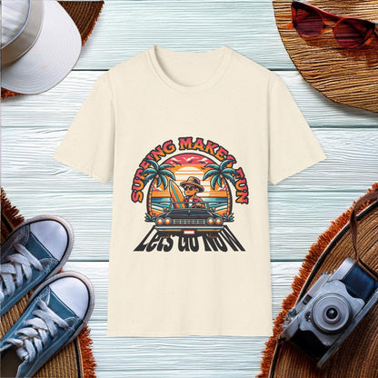 Surfing Makes Fun Lets Go Now T-Shirt