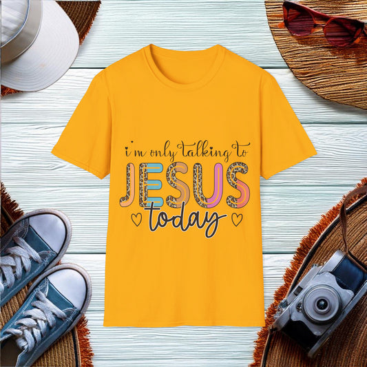 I am only talking to Jesus today  T-Shirt