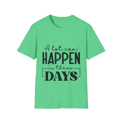 A lot can happen is three days  T-Shirt