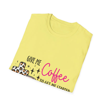 Give me coffee to get me started and Jesus to keep me going  T-Shirt