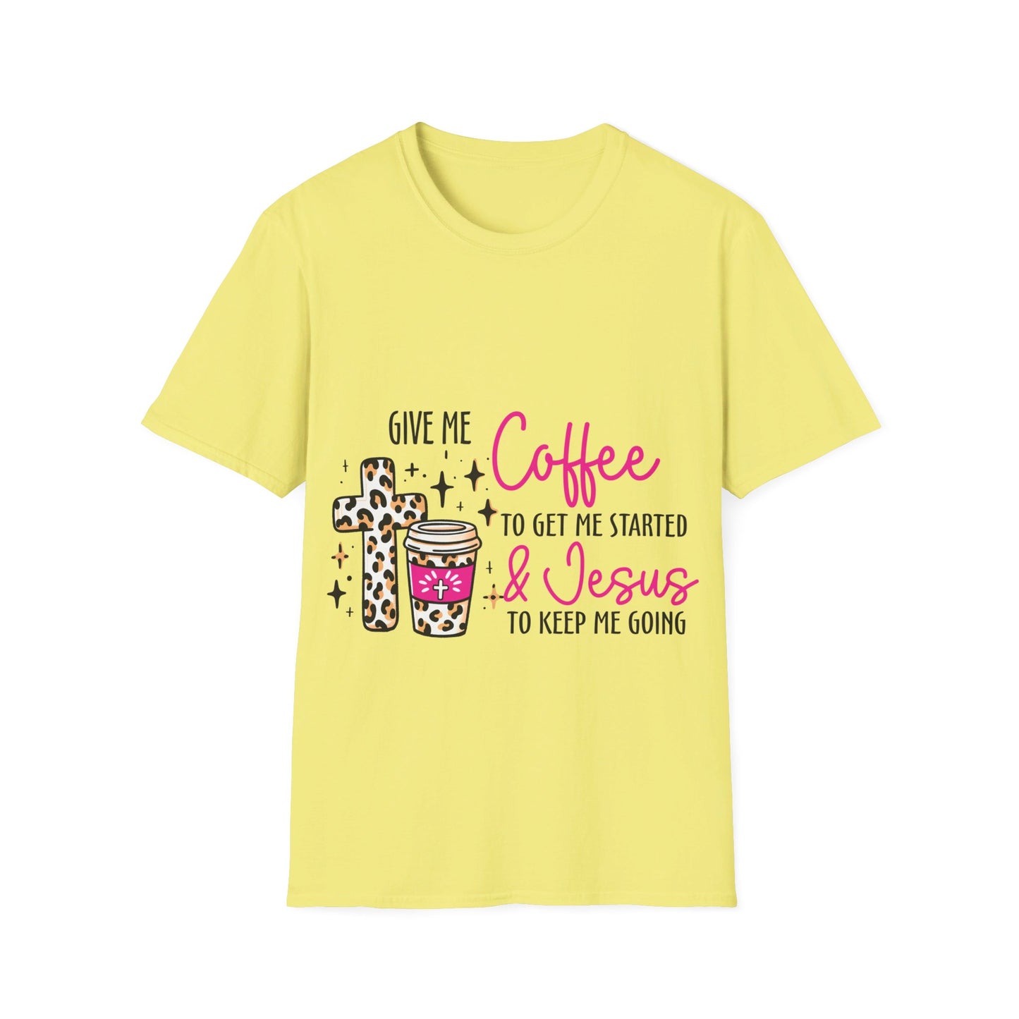 Give me coffee to get me started and Jesus to keep me going  T-Shirt