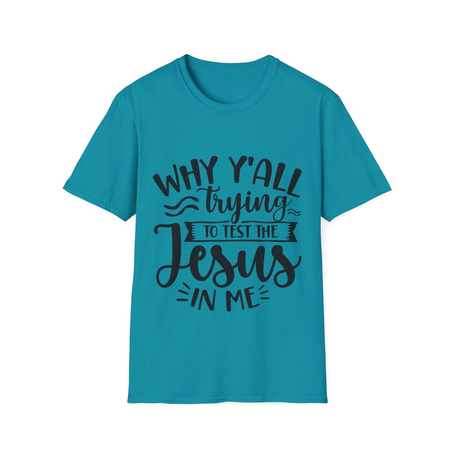 why yall trying to test the jesus in me  T-Shirt