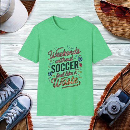 Soccer Weekend Sentiment T-Shirt - Location: United States