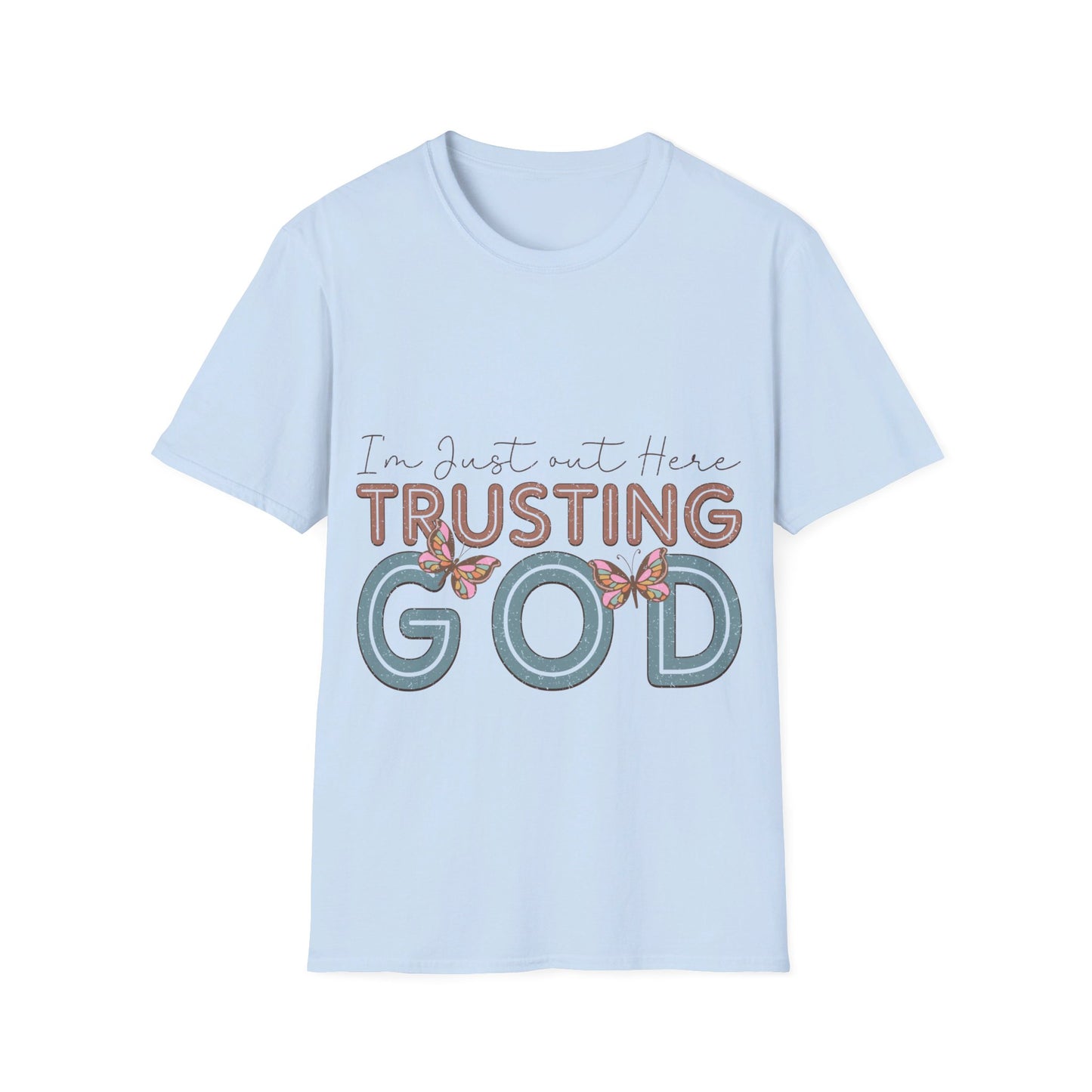 I am just out here trusting God  T-Shirt